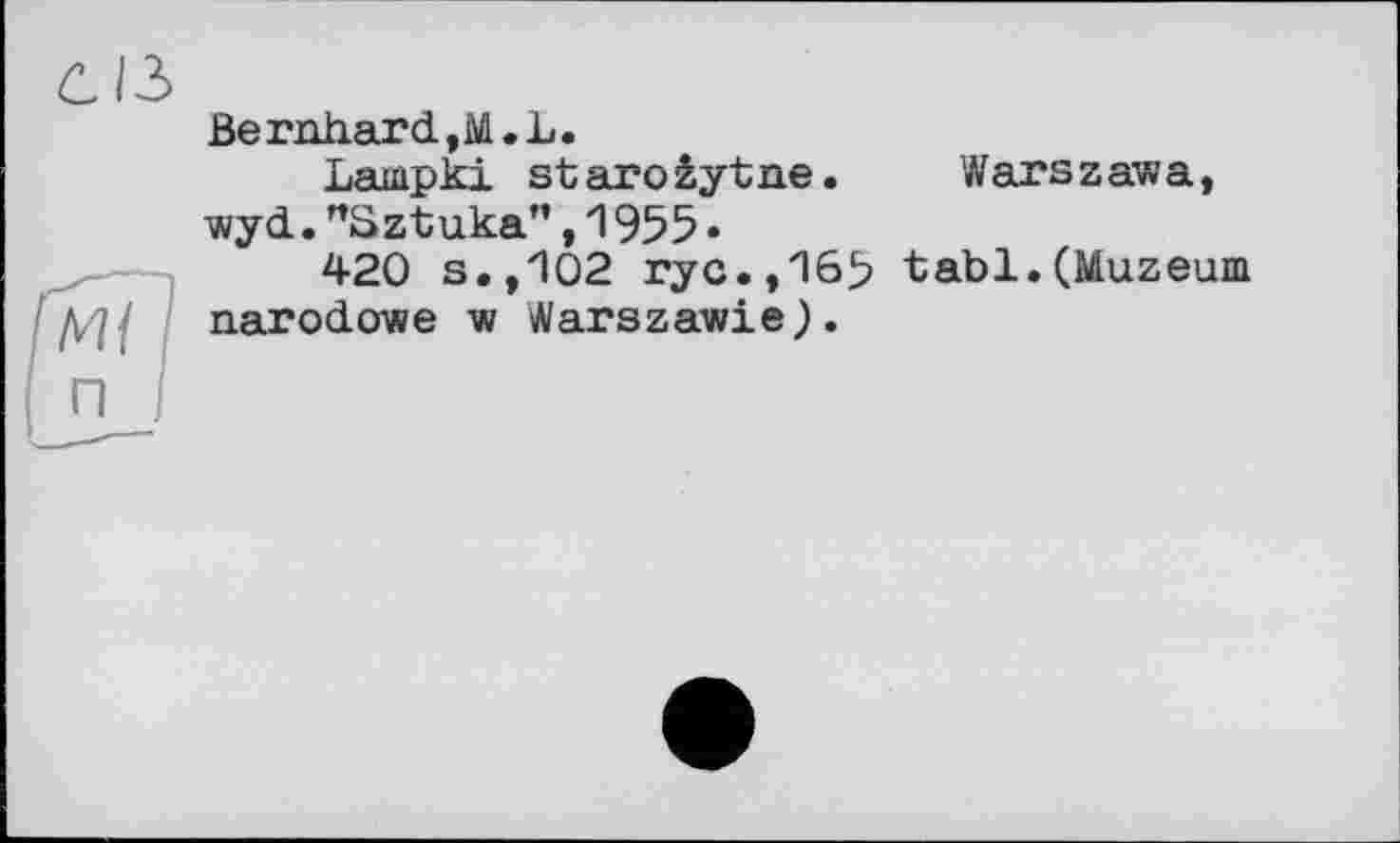 ﻿Warszawa
Bernhard,M.L.
Laiapki staroiytne wyd."Sztuka",1955.
420 s.,102 rye.,165 tabl.(Muzeum //// narodowe w Warszawie).
П I